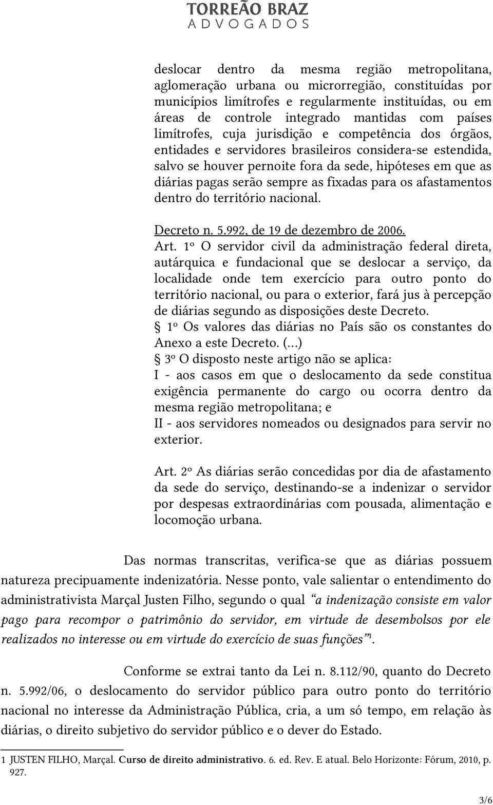 sempre as fixadas para os afastamentos dentro do território nacional. Decreto n. 5.992, de 19 de dezembro de 2006. Art.