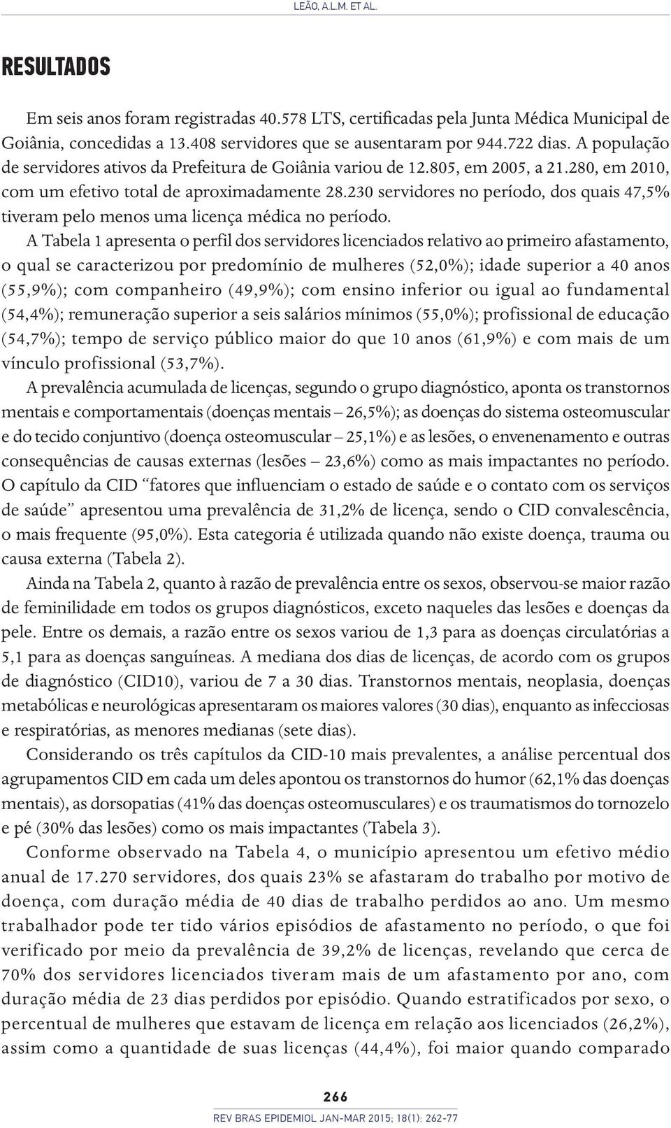 230 servidores no período, dos quais 47,5% tiveram pelo menos uma licença médica no período.