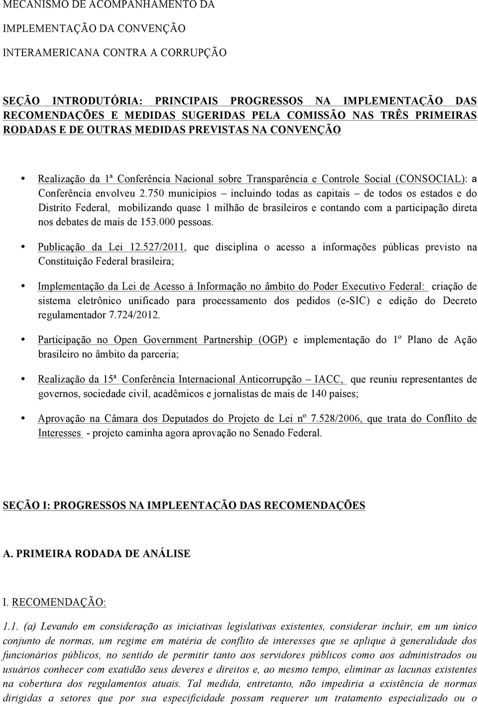 750 municípios incluindo todas as capitais de todos os estados e do Distrito Federal, mobilizando quase 1 milhão de brasileiros e contando com a participação direta nos debates de mais de 153.