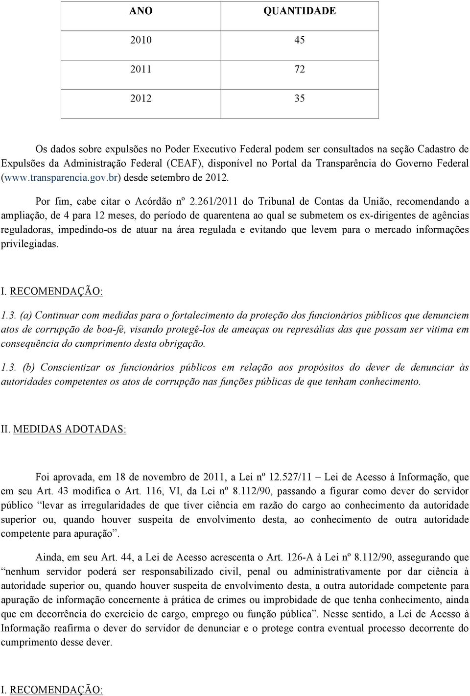 261/2011 do Tribunal de Contas da União, recomendando a ampliação, de 4 para 12 meses, do período de quarentena ao qual se submetem os ex-dirigentes de agências reguladoras, impedindo-os de atuar na