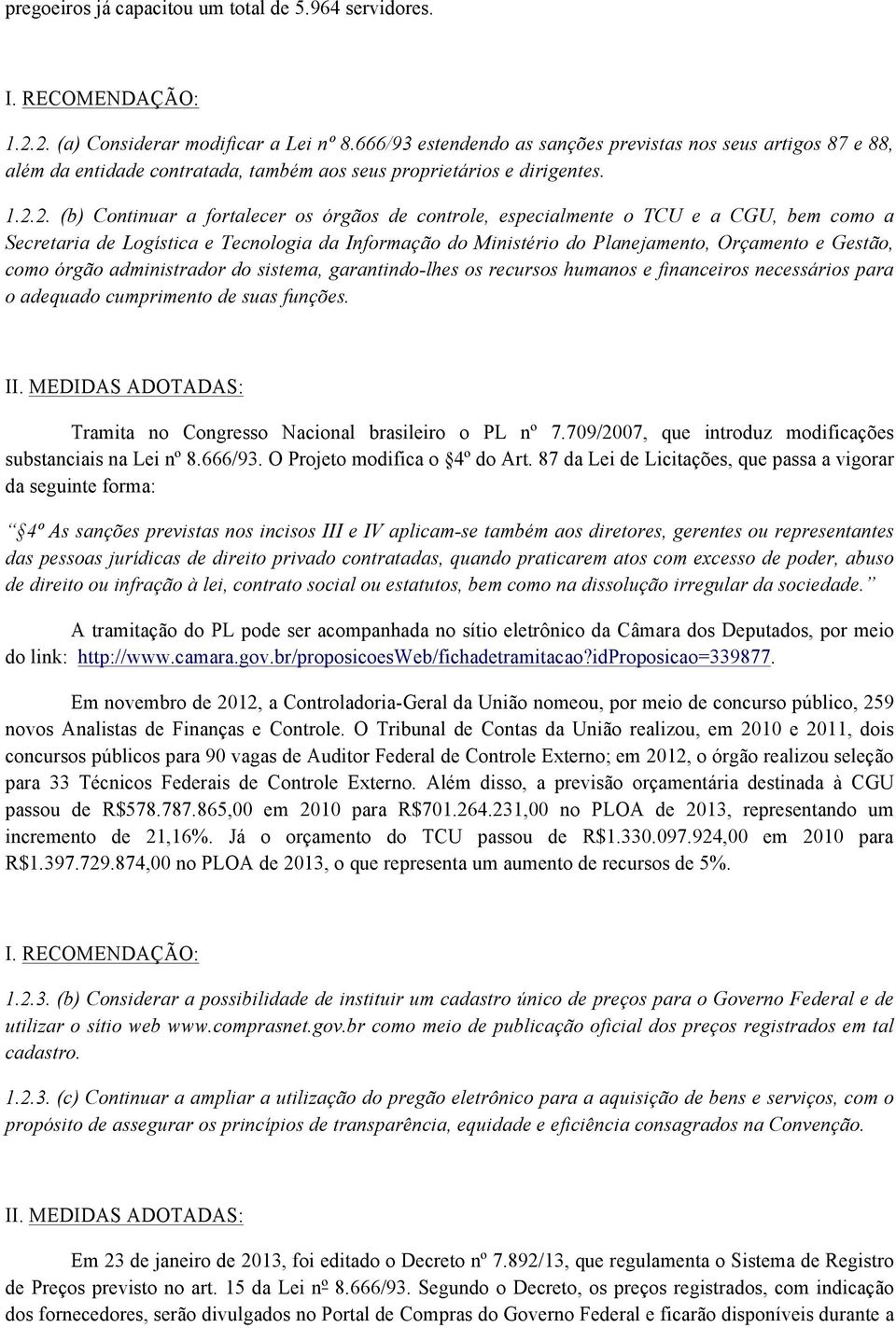 2. (b) Continuar a fortalecer os órgãos de controle, especialmente o TCU e a CGU, bem como a Secretaria de Logística e Tecnologia da Informação do Ministério do Planejamento, Orçamento e Gestão, como