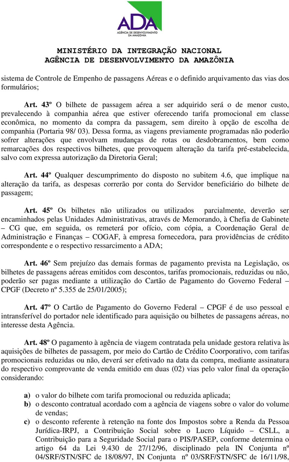 sem direito à opção de escolha de companhia (Portaria 98/ 03).