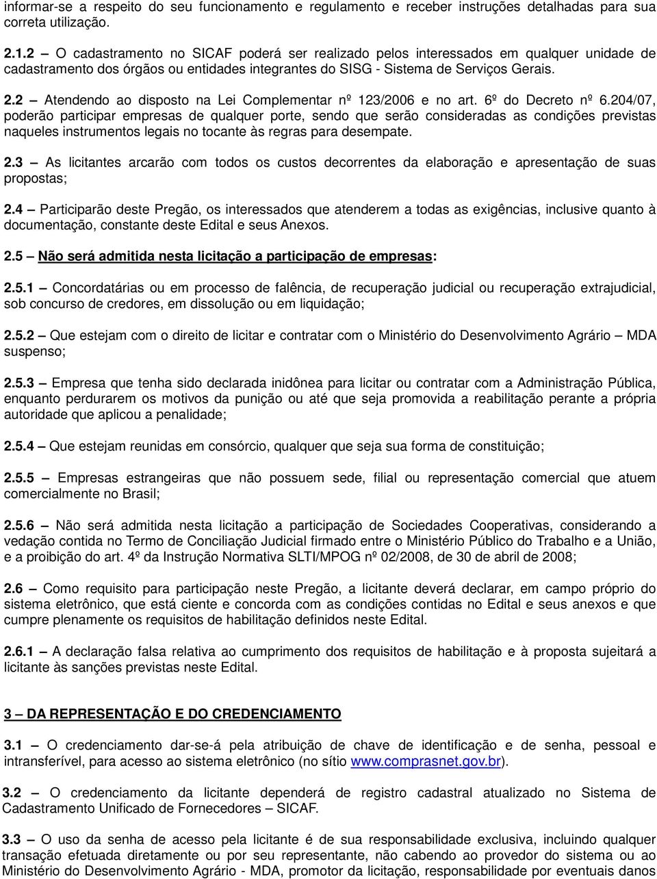 2 Atendendo ao disposto na Lei Complementar nº 123/2006 e no art. 6º do Decreto nº 6.