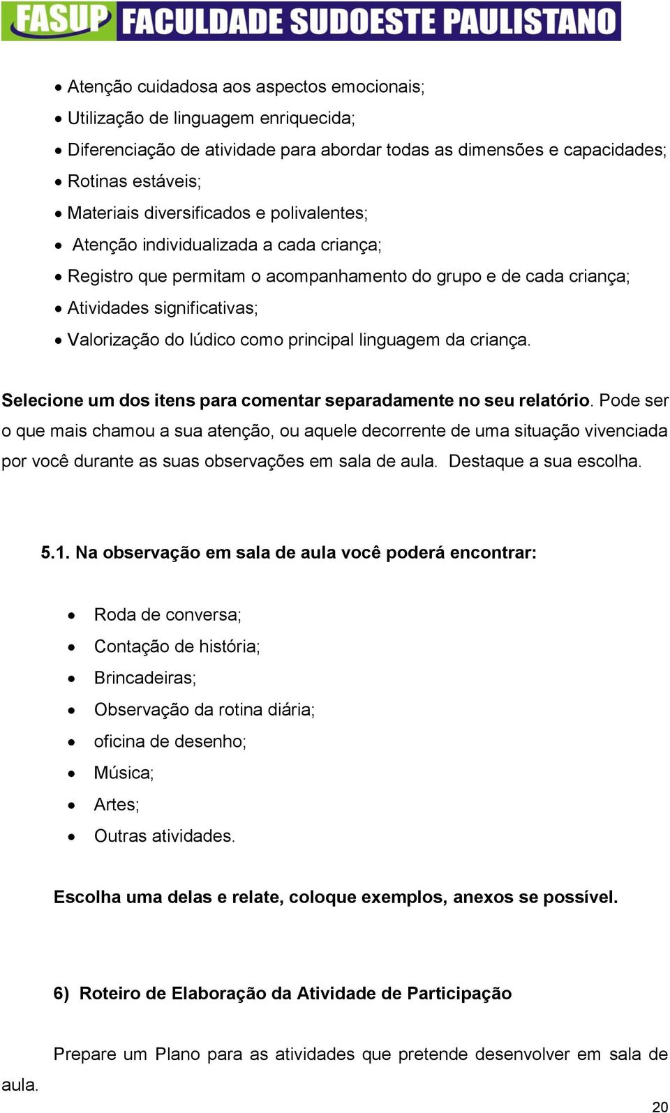 criança. Selecione um dos itens para comentar separadamente no seu relatório.