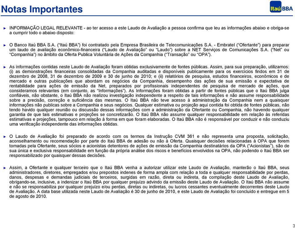 A. ( Net ou Companhia ) no âmbito da Oferta Publica Voluntária de Ações da Companhia ( Transação ou OPA ).