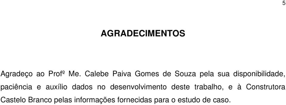 paciência e auxílio dados no desenvolvimento deste