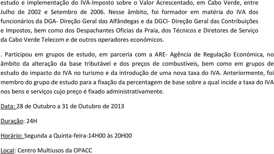 dos Técnicos e Diretores de Serviço da Cabo Verde Telecom e de outros operadores económicos.