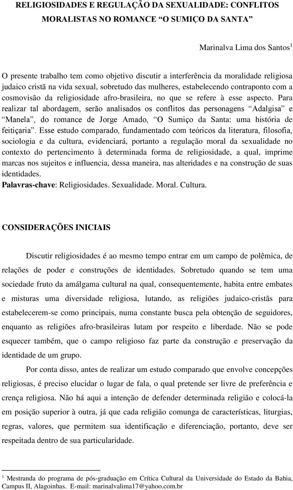 Para realizar tal abordagem, serão analisados os conflitos das personagens Adalgisa e Manela, do romance de Jorge Amado, O Sumiço da Santa: uma história de feitiçaria.