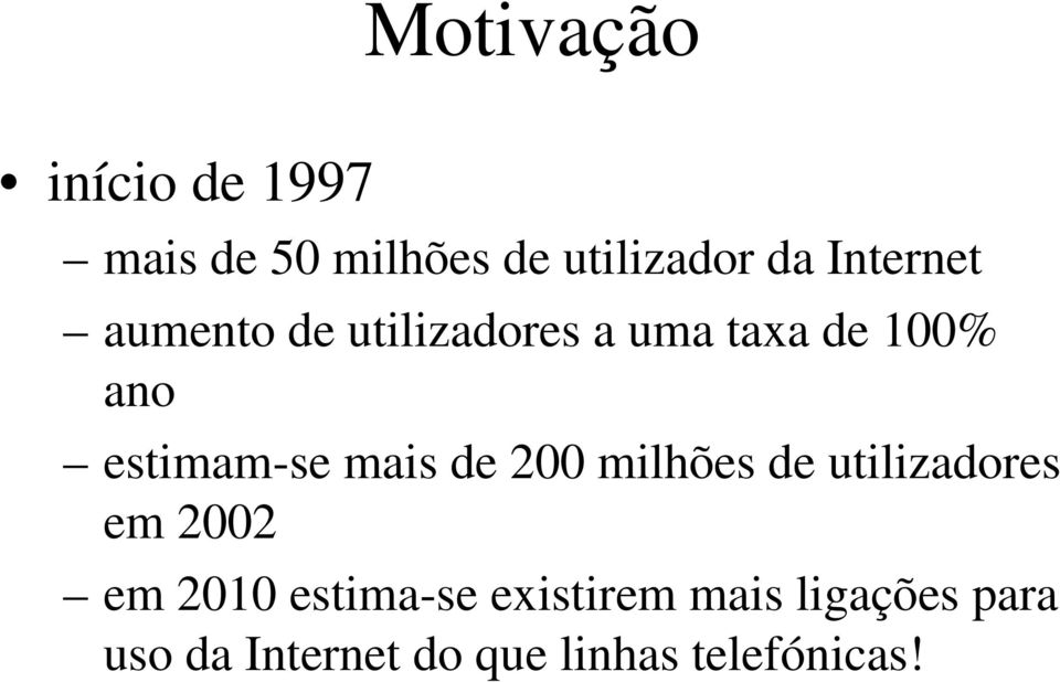 estimam-se mais de 200 milhões de utilizadores em 2002 em 2010