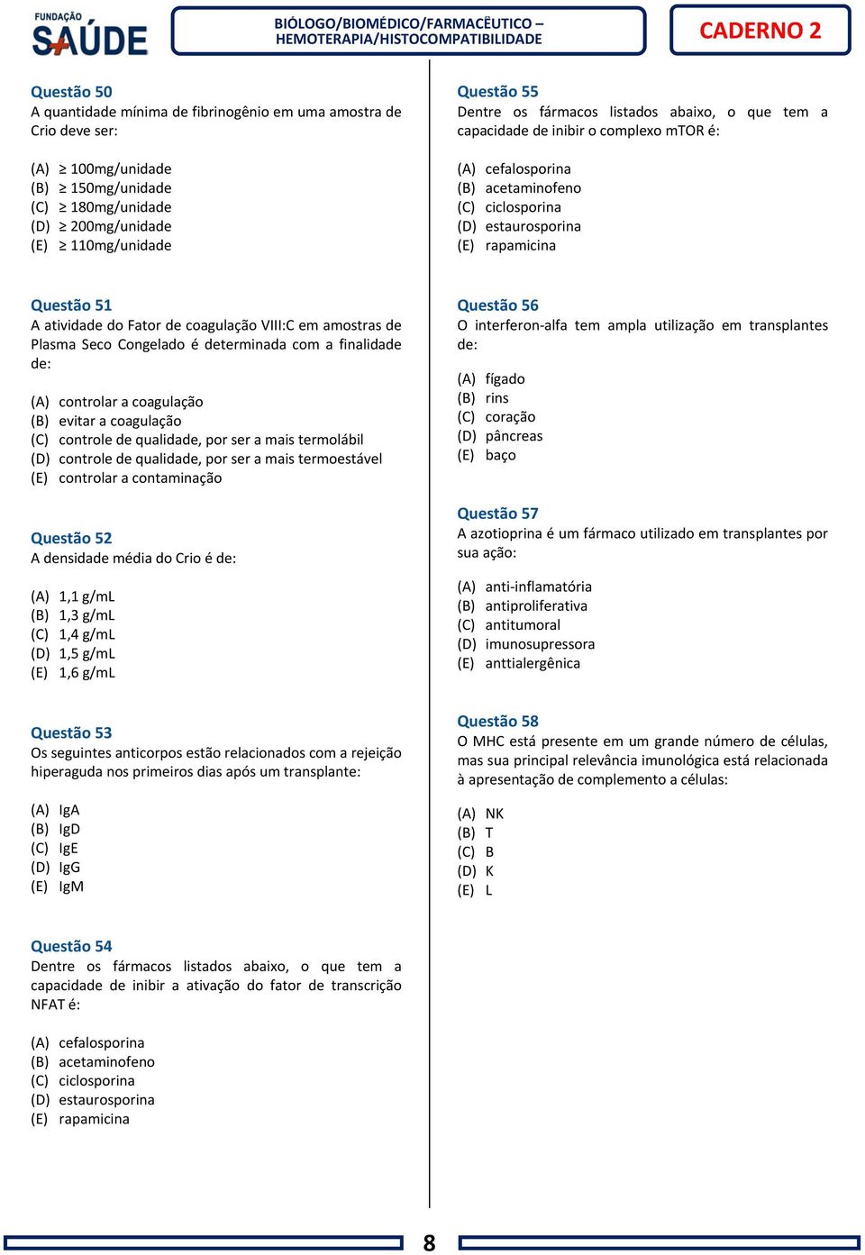 coagulação VIII:C em amostras de Plasma Seco Congelado é determinada com a finalidade de: (A) controlar a coagulação (B) evitar a coagulação (C) controle de qualidade, por ser a mais termolábil (D)