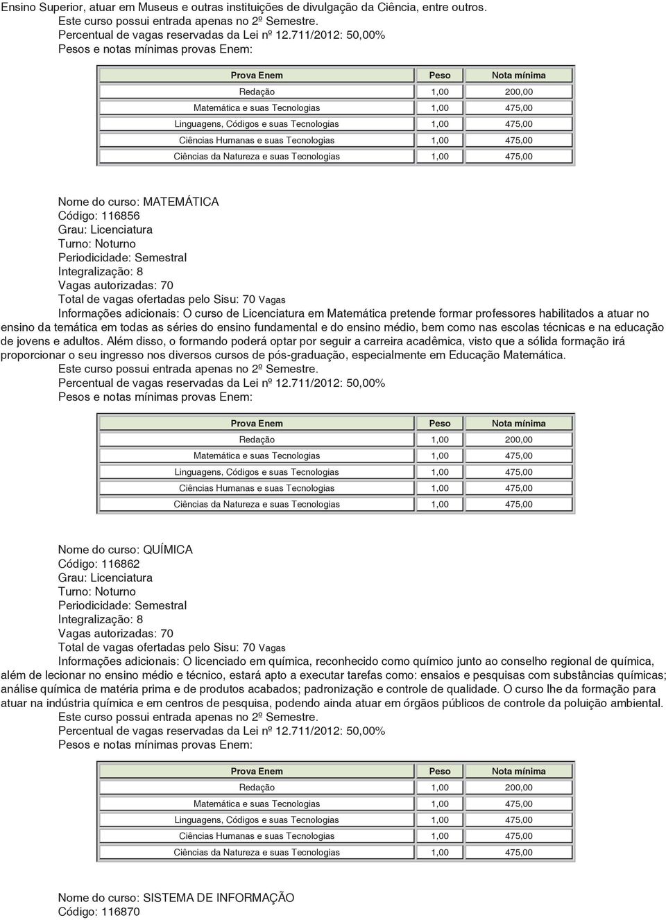 habilitados a atuar no ensino da temática em todas as séries do ensino fundamental e do ensino médio, bem como nas escolas técnicas e na educação de jovens e adultos.