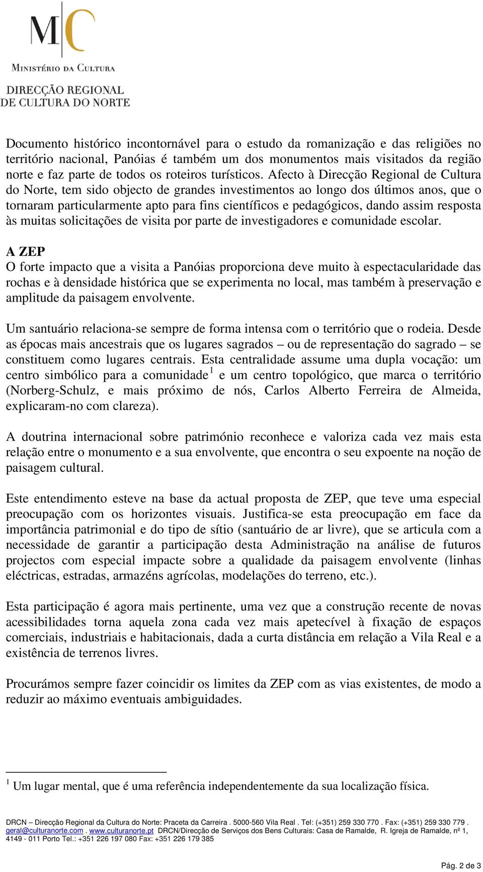 Afecto à Direcção Regional de Cultura do Norte, tem sido objecto de grandes investimentos ao longo dos últimos anos, que o tornaram particularmente apto para fins científicos e pedagógicos, dando