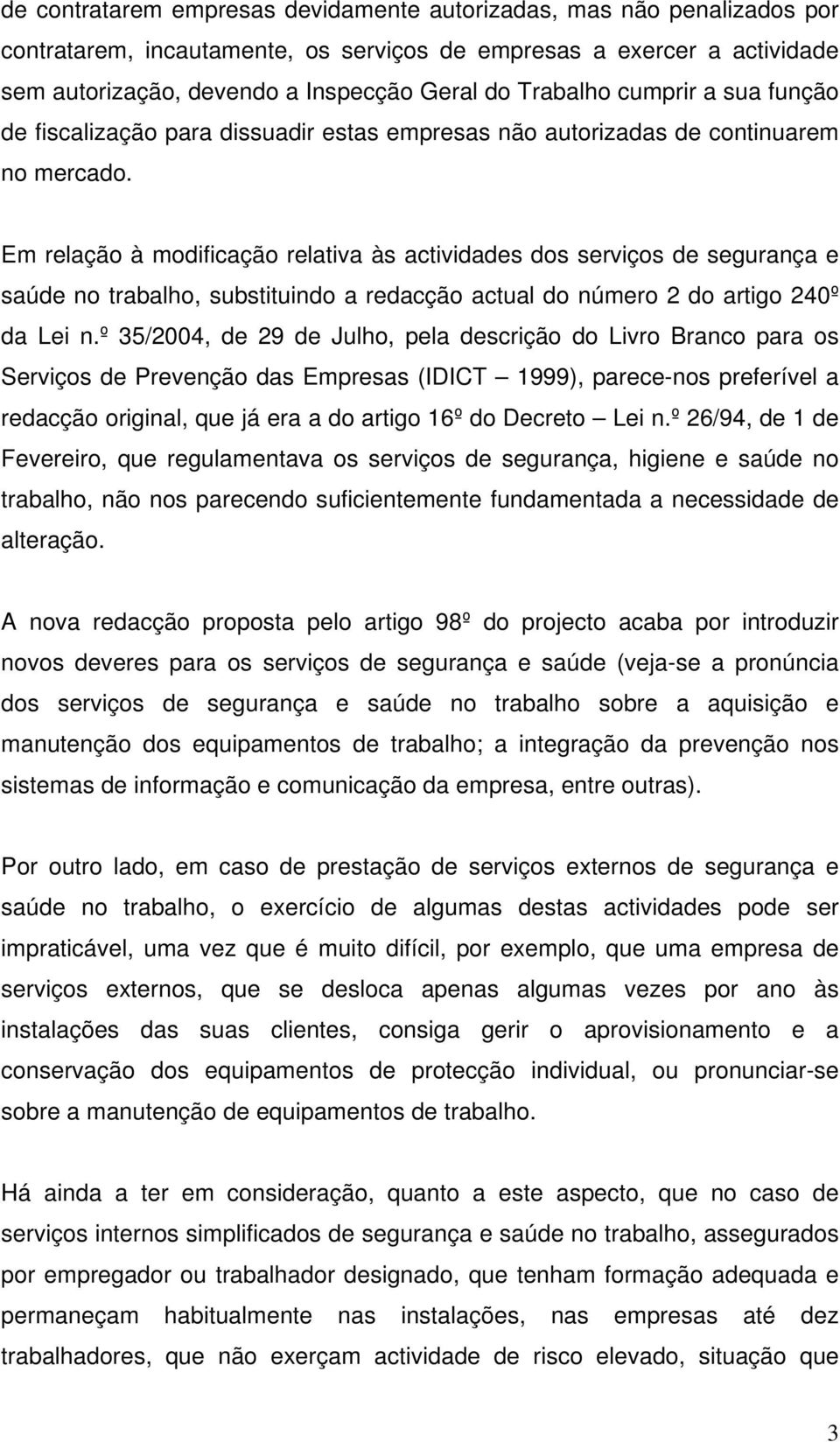 Em relação à modificação relativa às actividades dos serviços de segurança e saúde no trabalho, substituindo a redacção actual do número 2 do artigo 240º da Lei n.