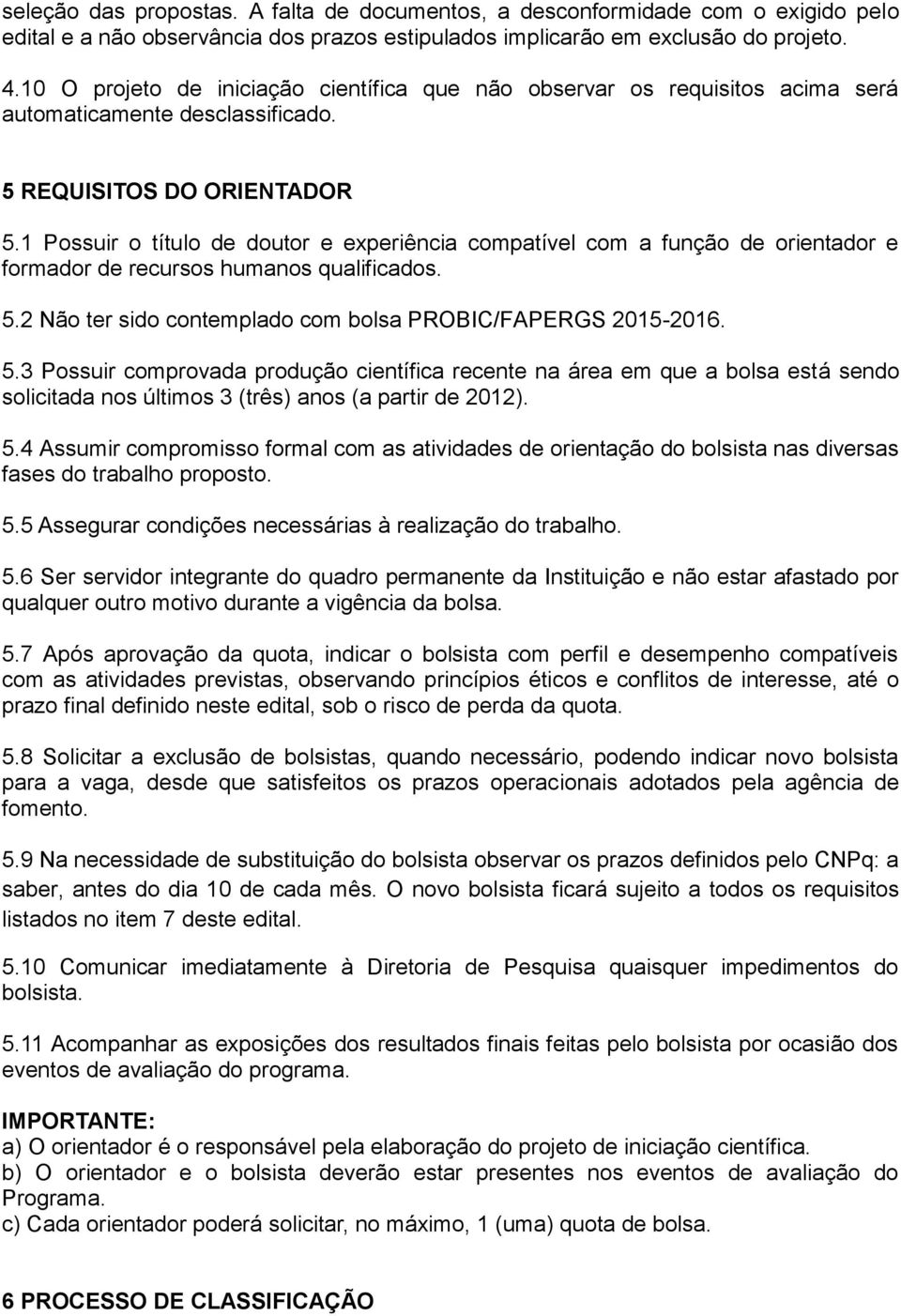 1 Possuir o título de doutor e experiência compatível com a função de orientador e formador de recursos humanos qualificados. 5.