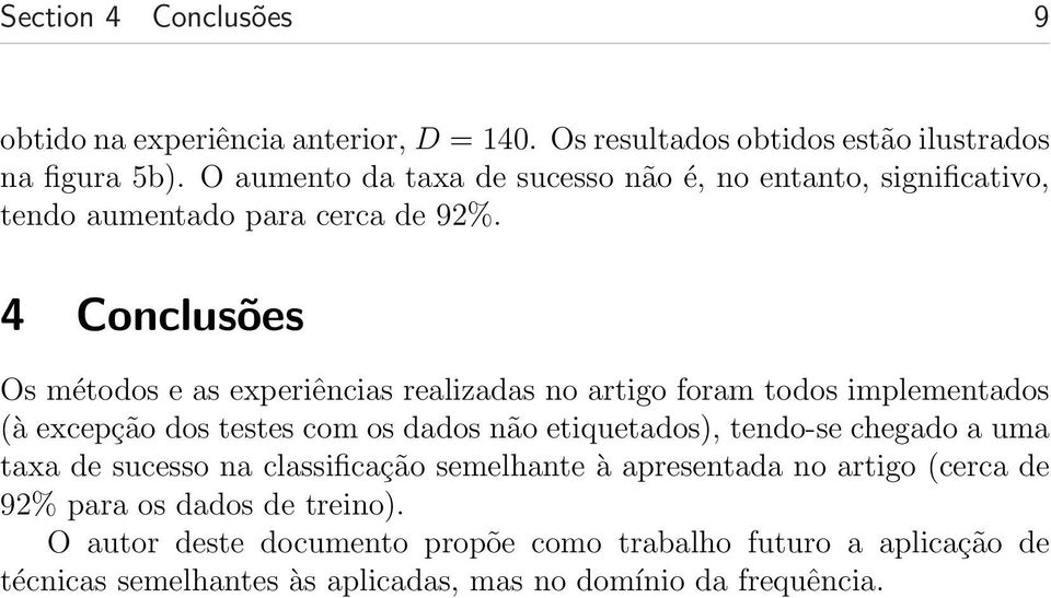 4 Conclusões Os métodos e as experiências realizadas no artigo foram todos implementados (à excepção dos testes com os dados não etiquetados), tendo-se