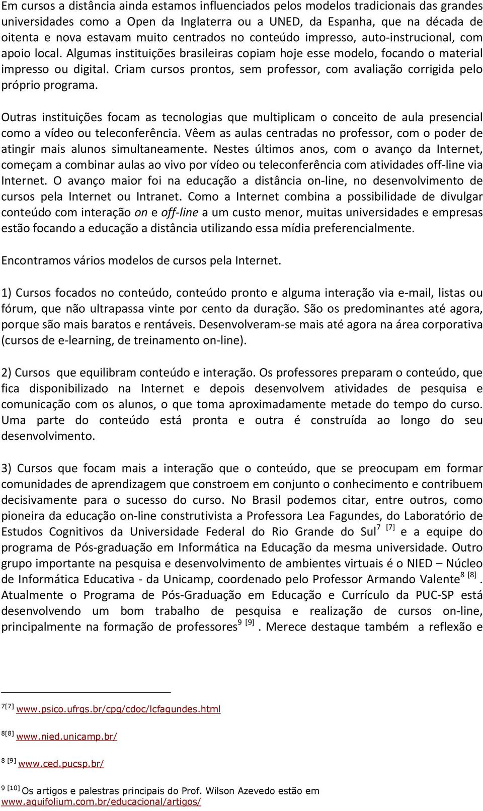 Criam cursos prontos, sem professor, com avaliação corrigida pelo próprio programa.