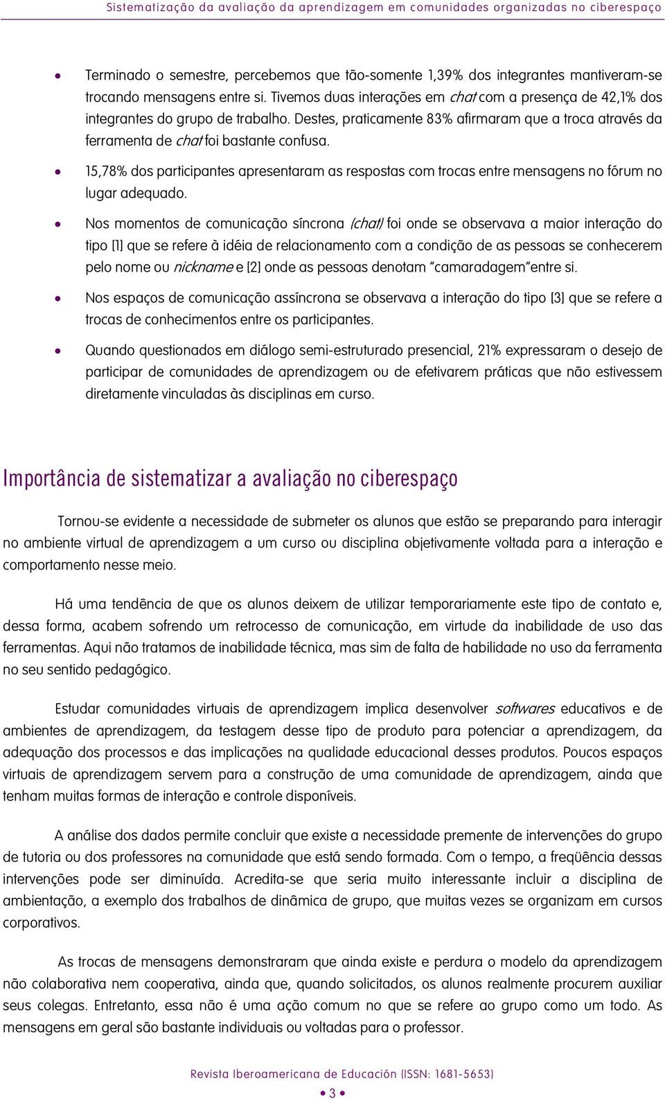 15,78% dos participantes apresentaram as respostas com trocas entre mensagens no fórum no lugar adequado.