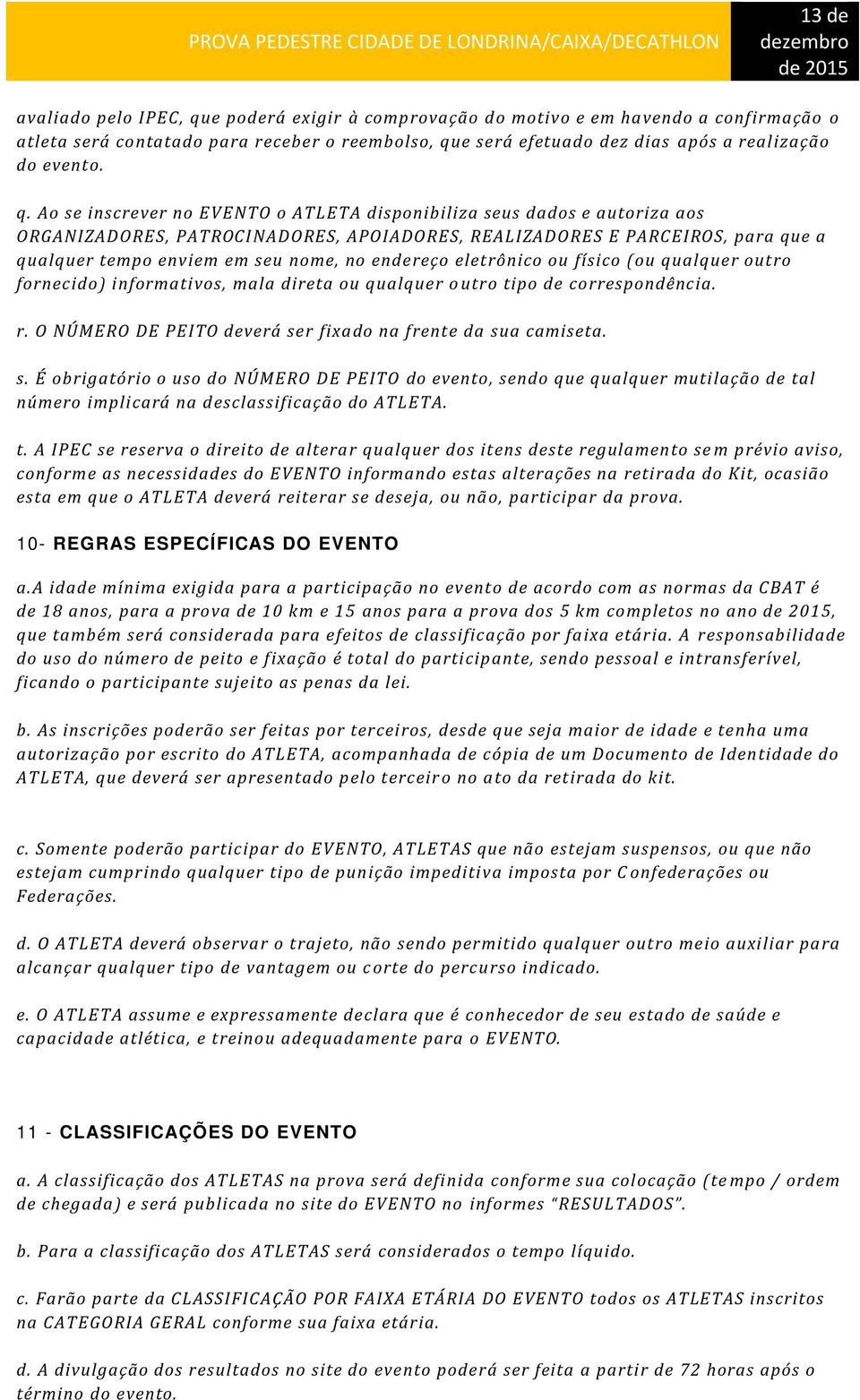 e será efetuado dez dias após a realização do evento. q.