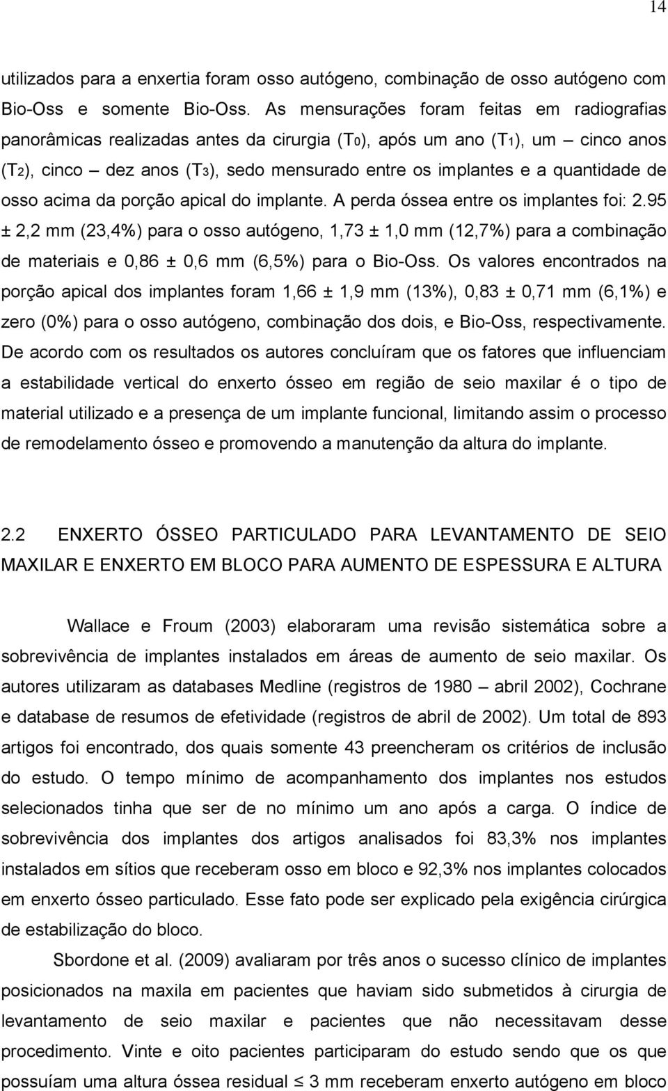 de osso acima da porção apical do implante. A perda óssea entre os implantes foi: 2.