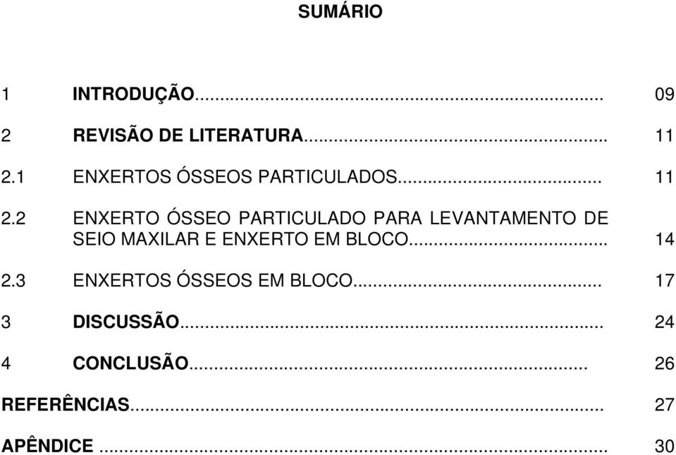 2 ENXERTO ÓSSEO PARTICULADO PARA LEVANTAMENTO DE SEIO MAXILAR E ENXERTO