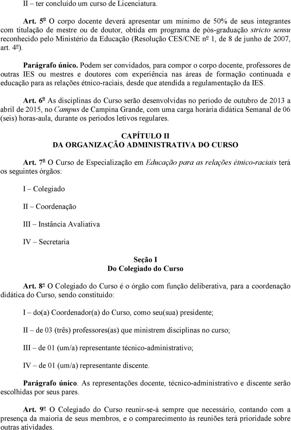 Educação (Resolução CES/CNE nº 1, de 8 de junho de 2007, art. 4º). Parágrafo único.