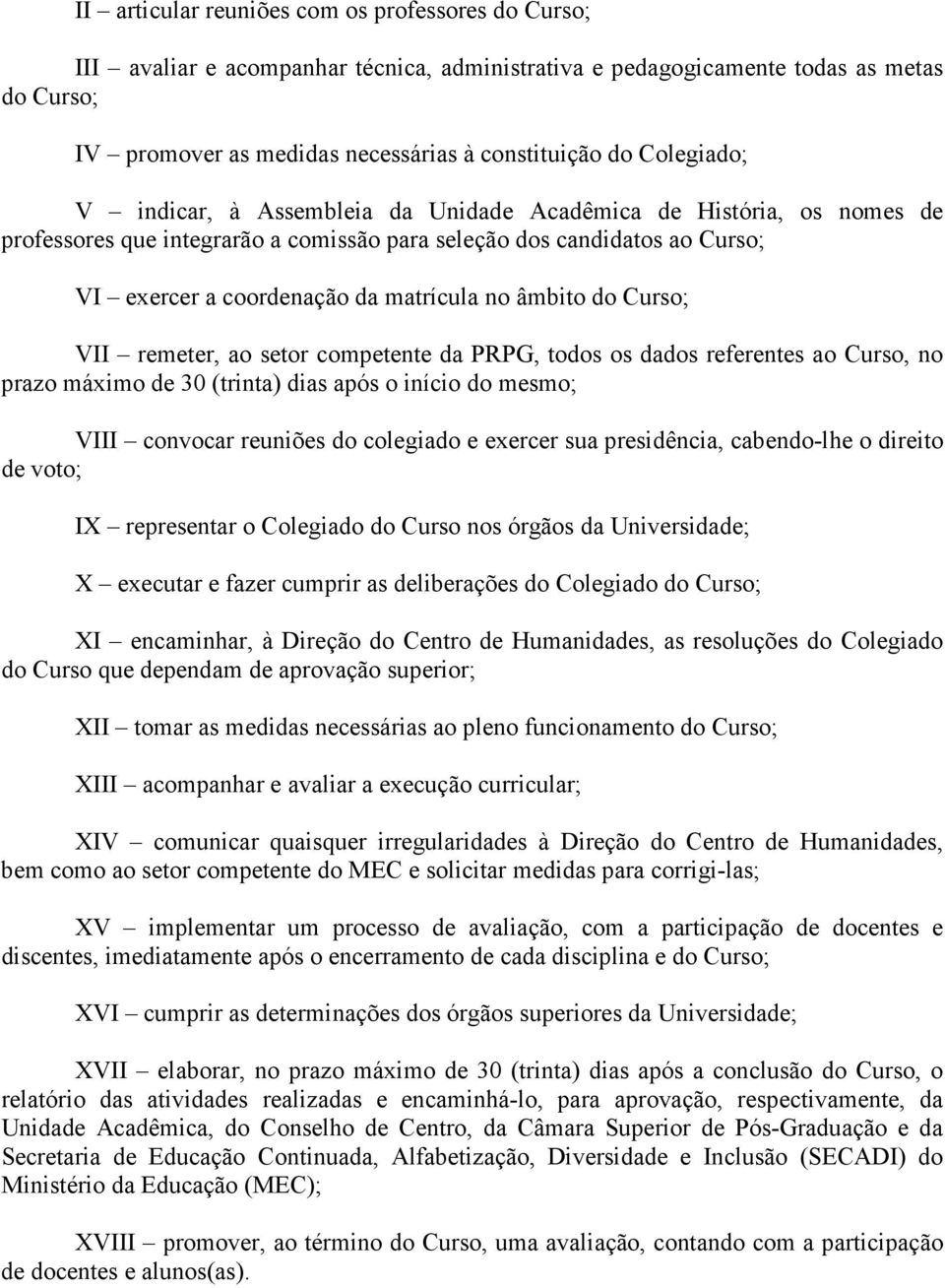 âmbito do Curso; VII remeter, ao setor competente da PRPG, todos os dados referentes ao Curso, no prazo máximo de 30 (trinta) dias após o início do mesmo; VIII convocar reuniões do colegiado e