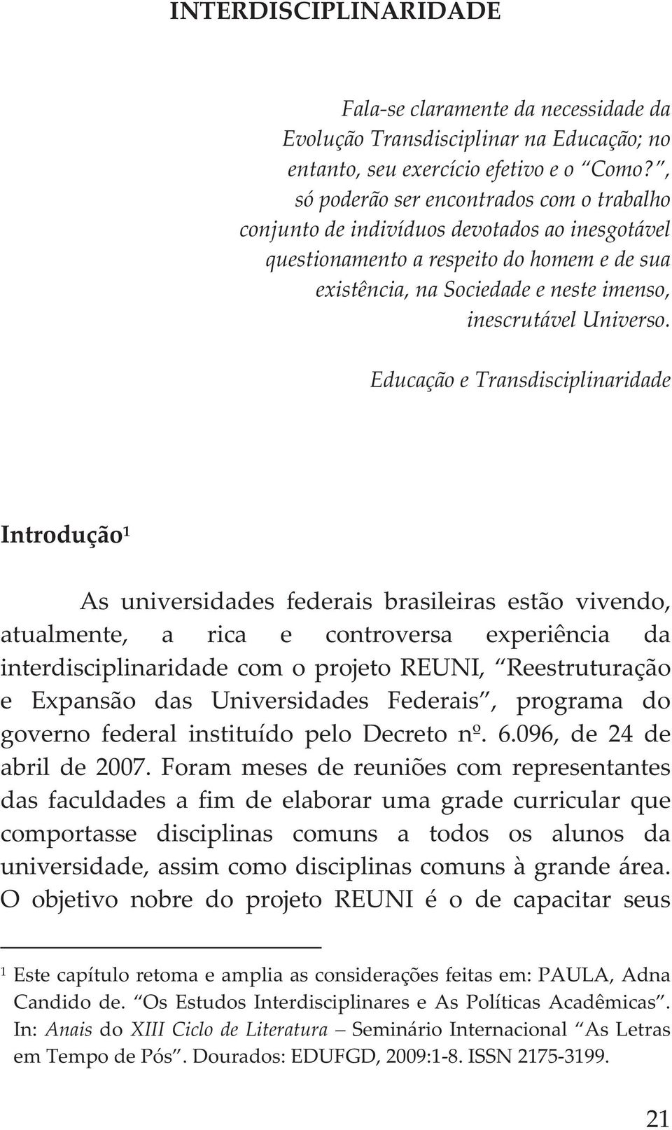 EducaçãoeTransdisciplinaridade Introdução 1 Asuniversidadesfederaisbrasileirasestãovivendo, atualmente, a rica e controversa experiência da interdisciplinaridadecomoprojetoreuni, Reestruturação e