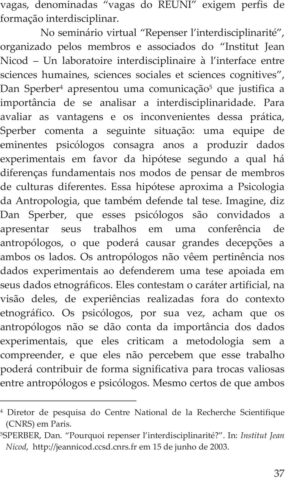 scienceshumaines,sciencessocialesetsciencescognitives, DanSperber 4 apresentouumacomunicação 5 quejustificaa importância de se analisar a interdisciplinaridade.