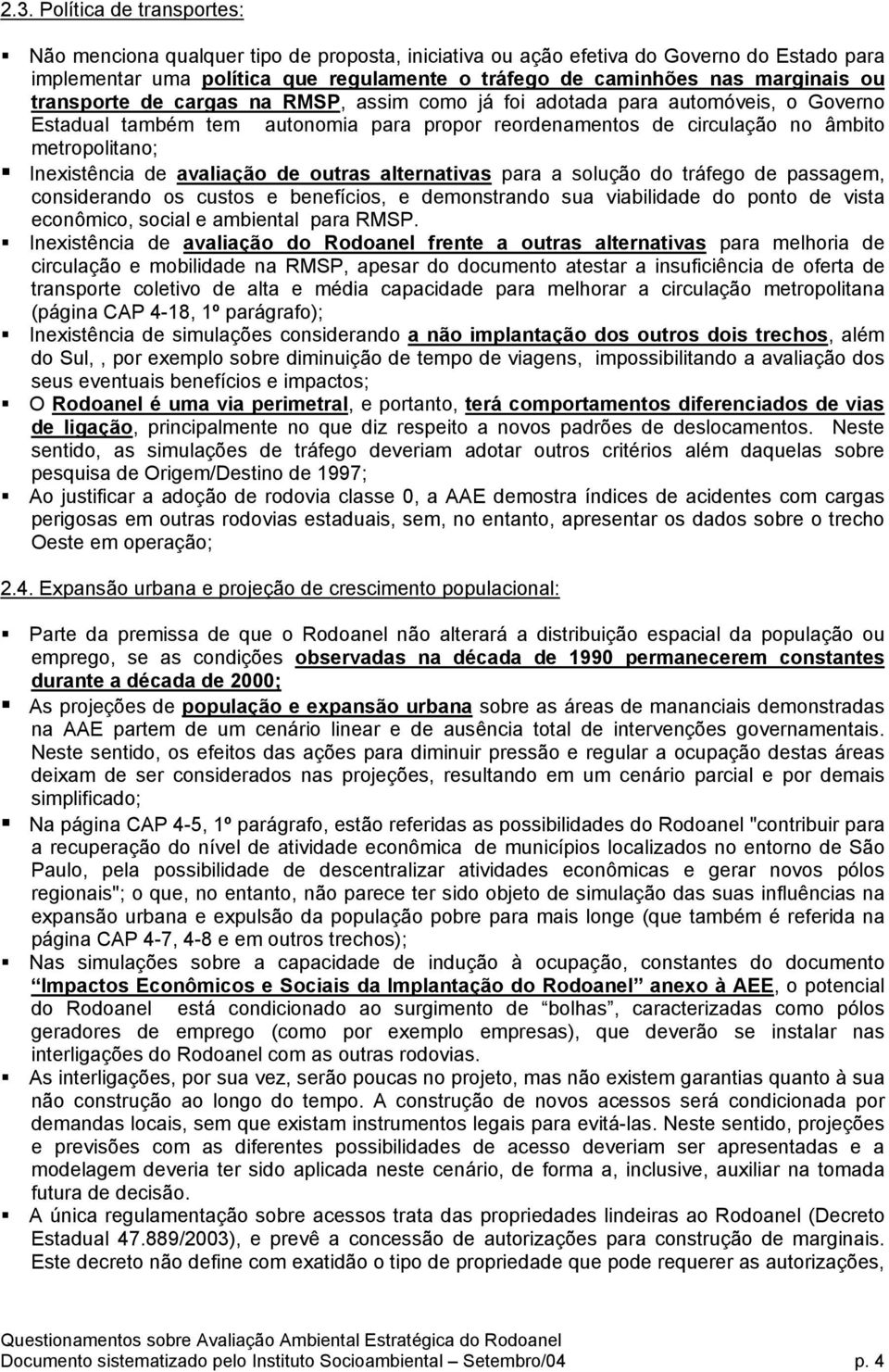 Inexistência de avaliação de outras alternativas para a solução do tráfego de passagem, considerando os custos e benefícios, e demonstrando sua viabilidade do ponto de vista econômico, social e