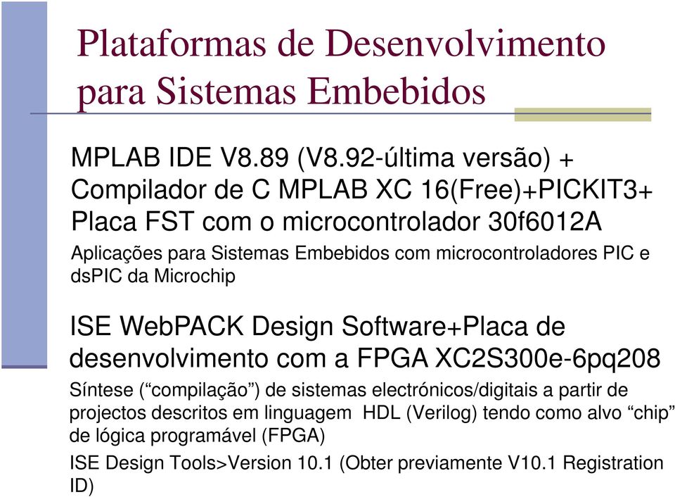 microcontroladores PIC e dspic da Microchip ISE WebPACK Design Software+Placa de desenvolvimento com a FPGA XC2S300e-6pq208 Síntese ( compilação