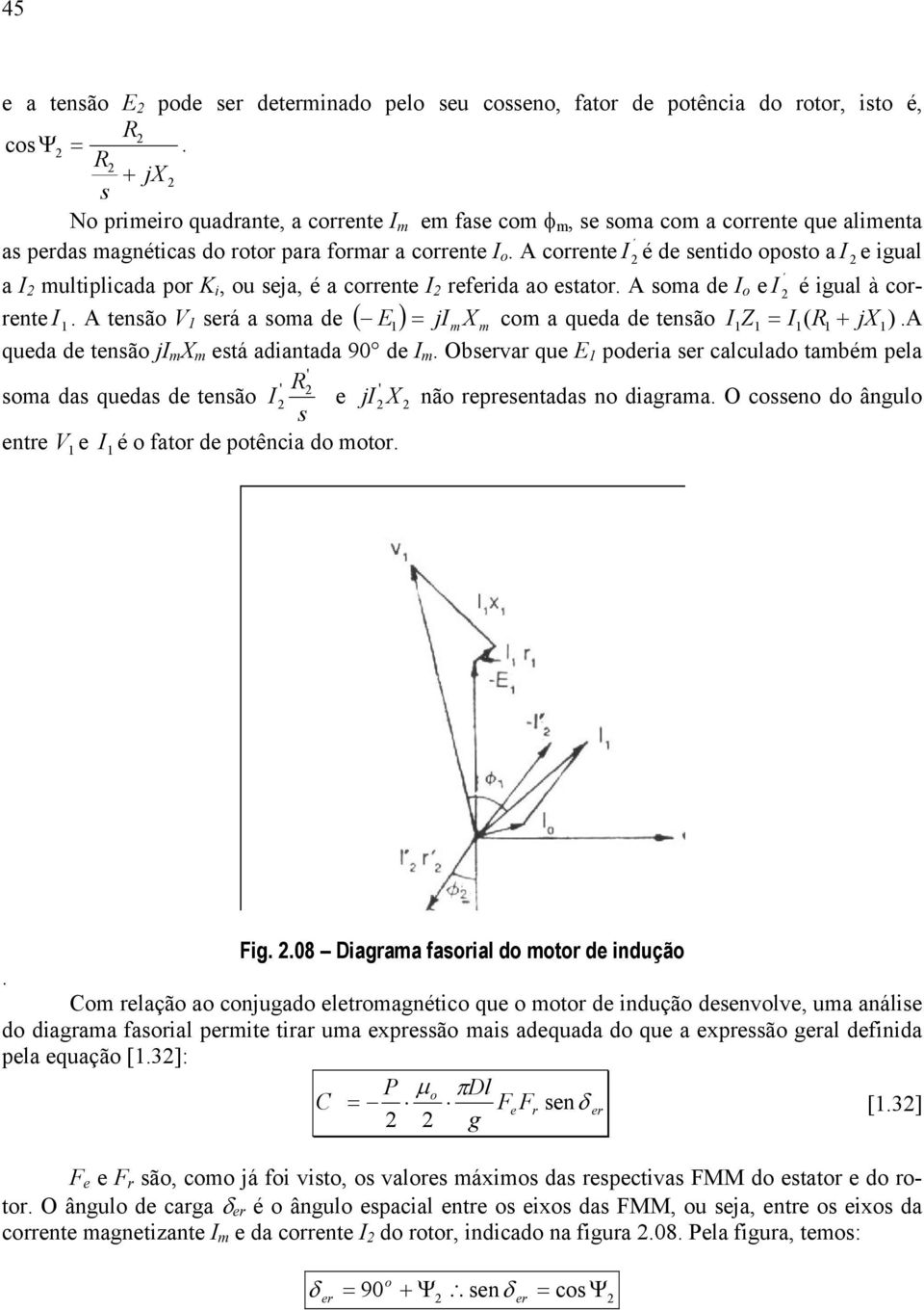 A corrente I é de entido opoto a I e igual a I ultiplicada por K i, ou eja, é a corrente I referida ao etator. A oa de I o e I é igual à corrente I.