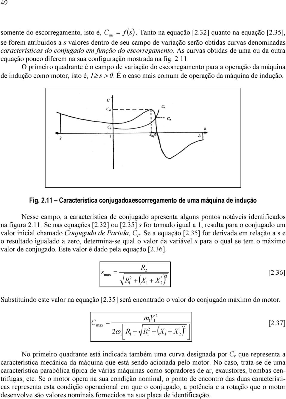 A curva obtida de ua ou da outra equação pouco difere na ua configuração otrada na fig.