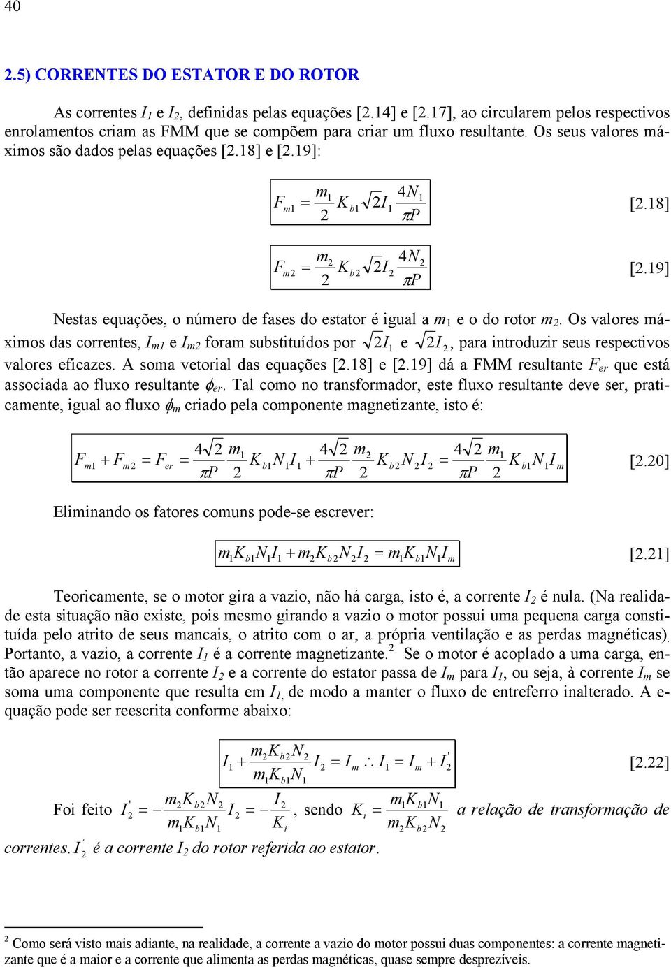 O valore áxio da corrente, I e I fora ubtituído por I e I, para introduzir eu repectivo valore eficaze. A oa vetorial da equaçõe [.8] e [.