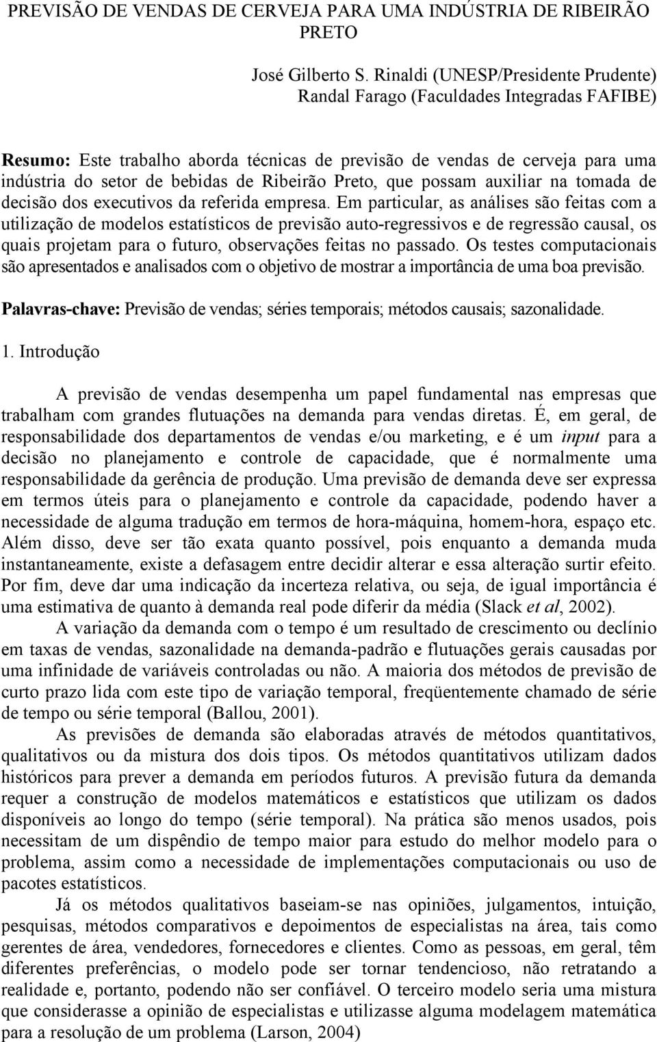 Ribeirão Preto, que possam auxiliar na tomada de decisão dos executivos da referida empresa.