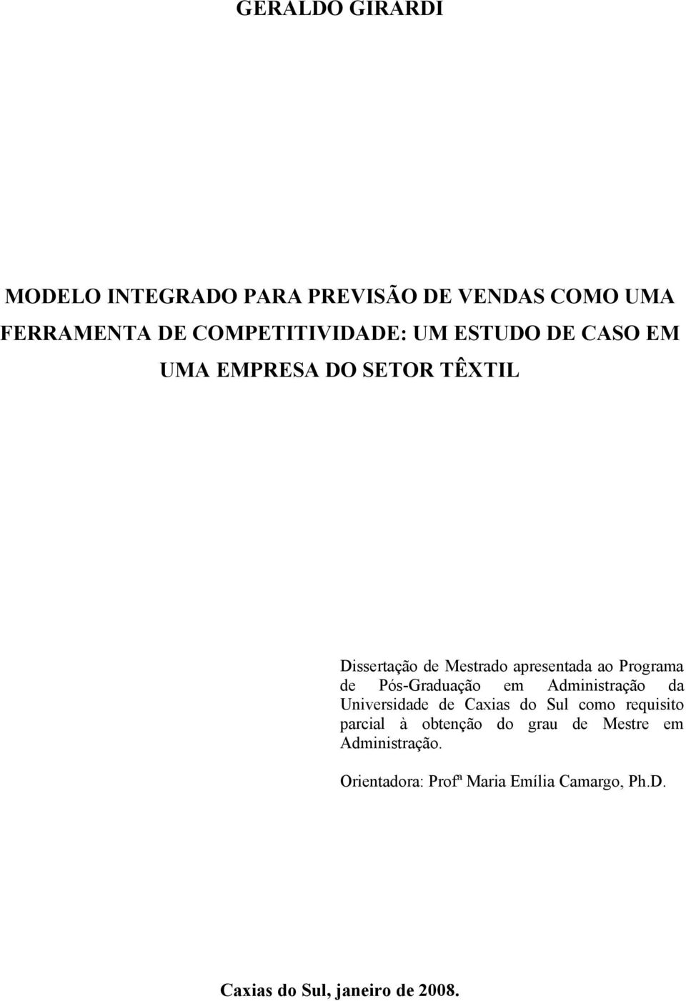 Pós-Graduação em Adminisração da Universidade de Caxias do Sul como requisio parcial à obenção do