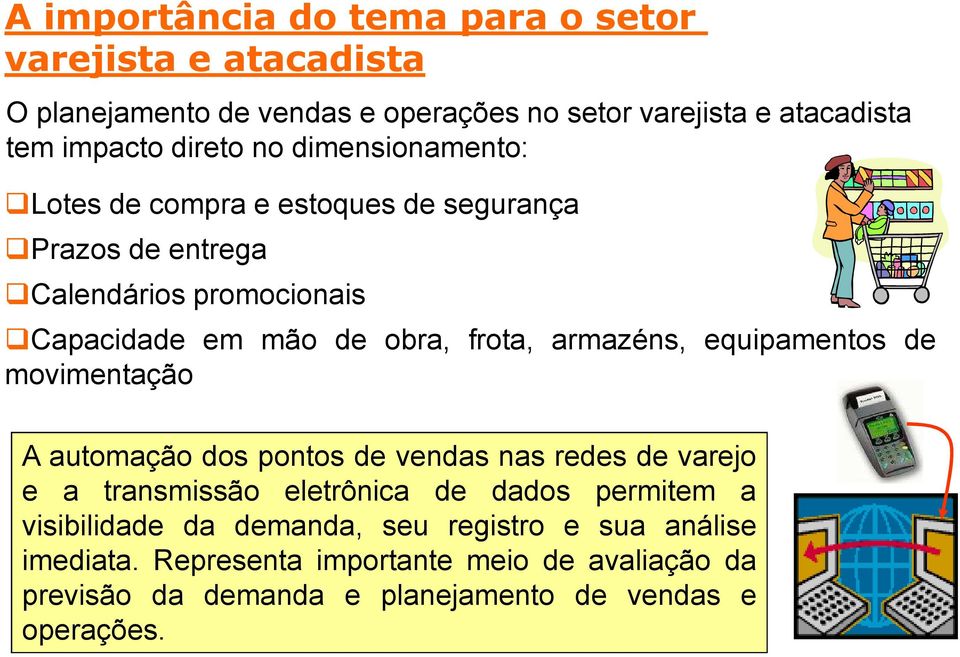 armazéns, equipamentos de movimentação A automação dos pontos de vendas nas redes de varejo e a transmissão eletrônica de dados permitem a