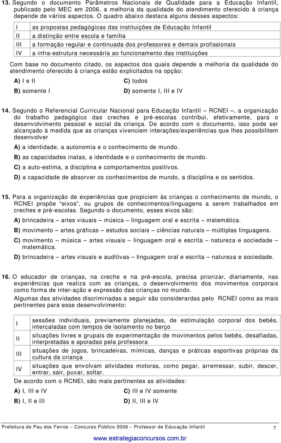 demais profissionais a infra-estrutura necessária ao funcionamento das instituições Com base no documento citado, os aspectos dos quais depende a melhoria da qualidade do atendimento oferecido à