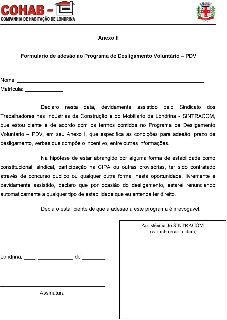 desligamento, verbas que compõe o incentivo, entre outras informações.