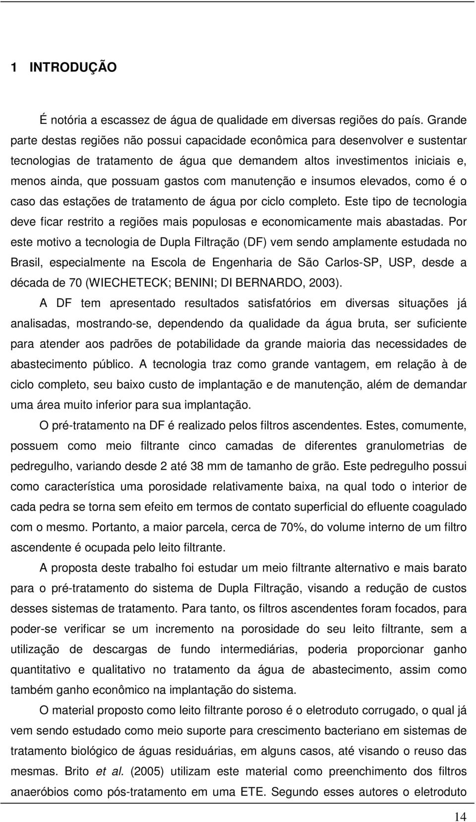 com manutenção e insumos elevados, como é o caso das estações de tratamento de água por ciclo completo.