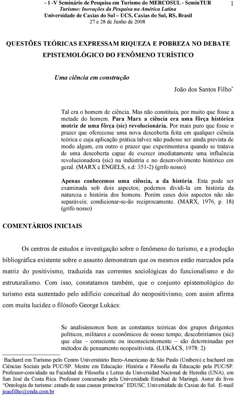 Por mais puro que fosse o prazer que oferecesse uma nova descoberta feita em qualquer ciência teórica e cuja aplicação prática talvez não pudesse ser ainda prevista de modo algum, era outro o prazer