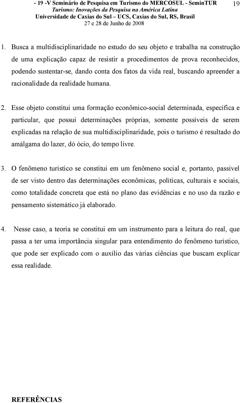 da vida real, buscando apreender a racionalidade da realidade humana. 2.