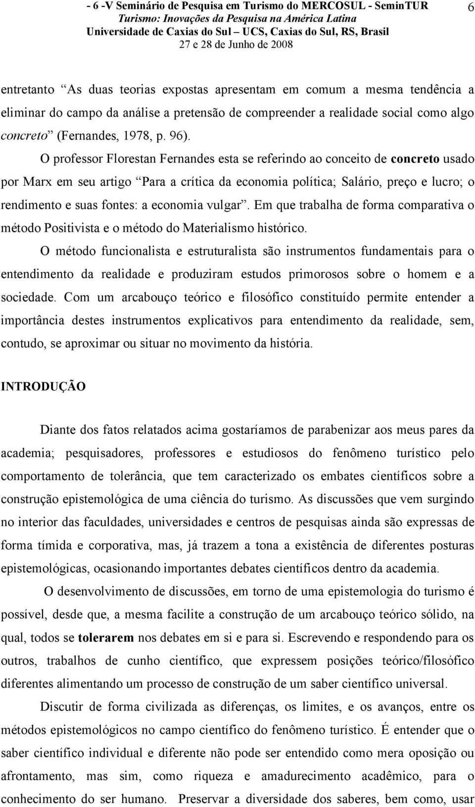 O professor Florestan Fernandes esta se referindo ao conceito de concreto usado por Marx em seu artigo Para a crítica da economia política; Salário, preço e lucro; o rendimento e suas fontes: a