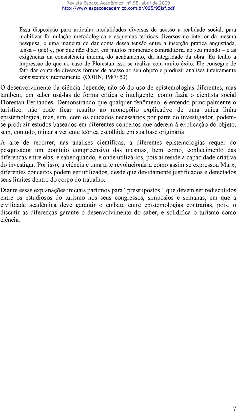 integridade da obra. Eu tenho a impressão de que no caso de Florestan isso se realiza com muito êxito.