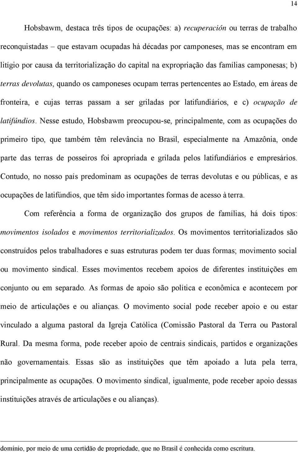 ser griladas por latifundiários, e c) ocupação de latifúndios.