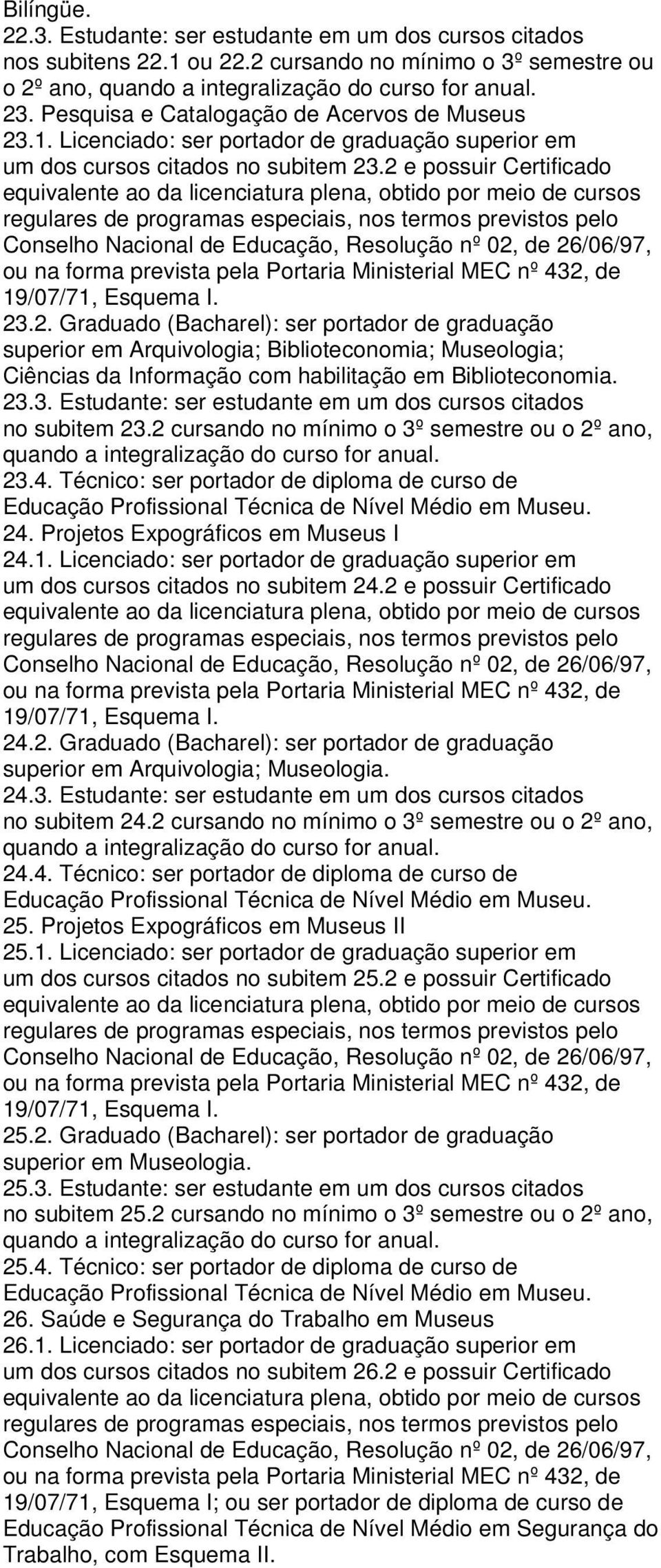 .1. Licenciado: ser portador de graduação superior em um dos cursos citados no subitem 23