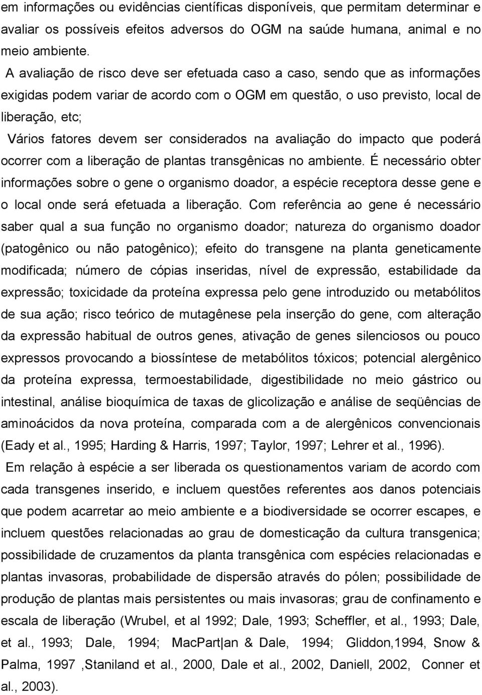 considerados na avaliação do impacto que poderá ocorrer com a liberação de plantas transgênicas no ambiente.