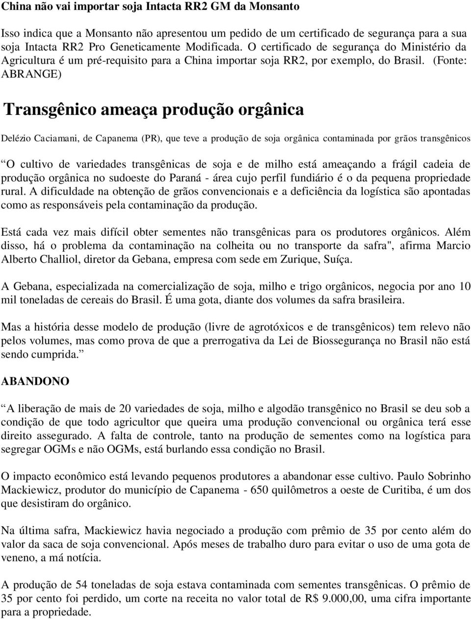 (Fonte: ABRANGE) Transgênico ameaça produção orgânica Delézio Caciamani, de Capanema (PR), que teve a produção de soja orgânica contaminada por grãos transgênicos O cultivo de variedades transgênicas