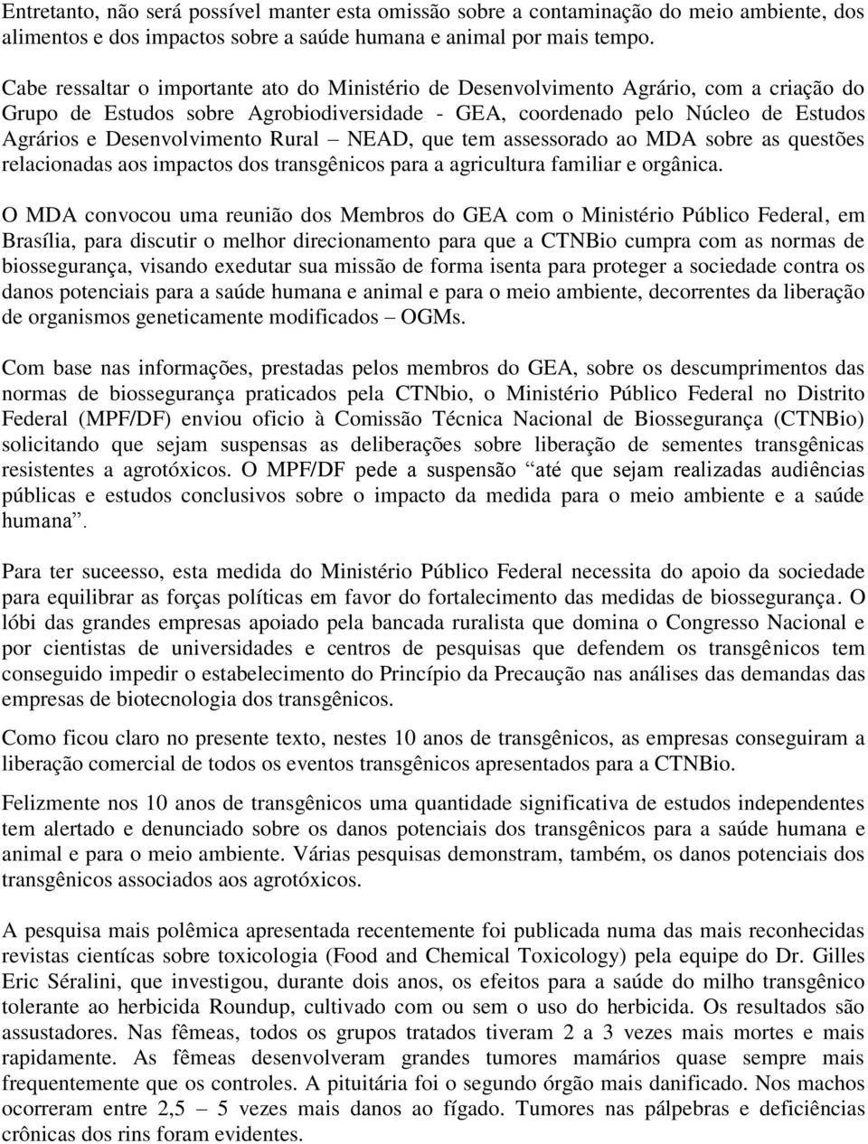 Desenvolvimento Rural NEAD, que tem assessorado ao MDA sobre as questões relacionadas aos impactos dos transgênicos para a agricultura familiar e orgânica.