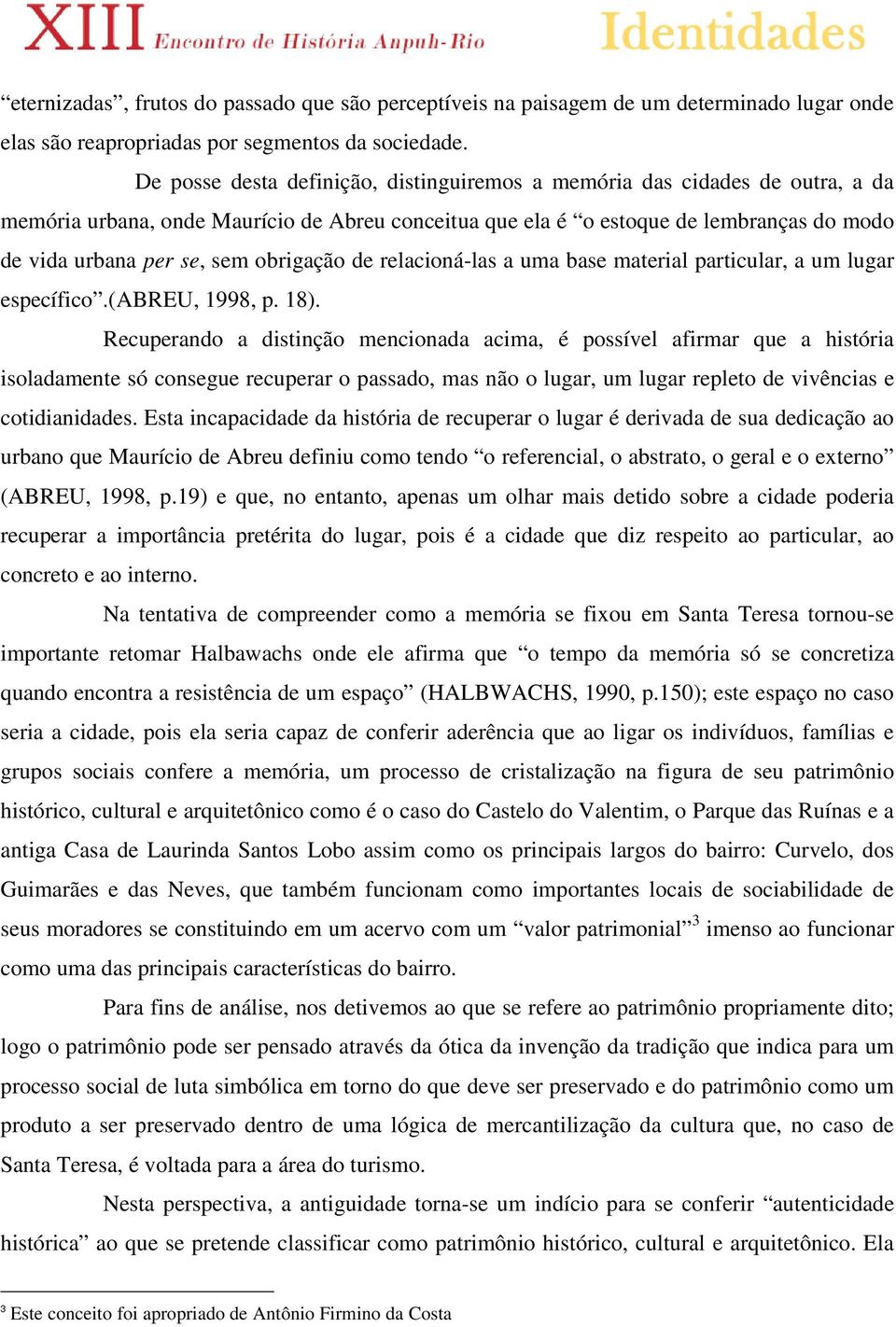 obrigação de relacioná-las a uma base material particular, a um lugar específico.(abreu, 1998, p. 18).