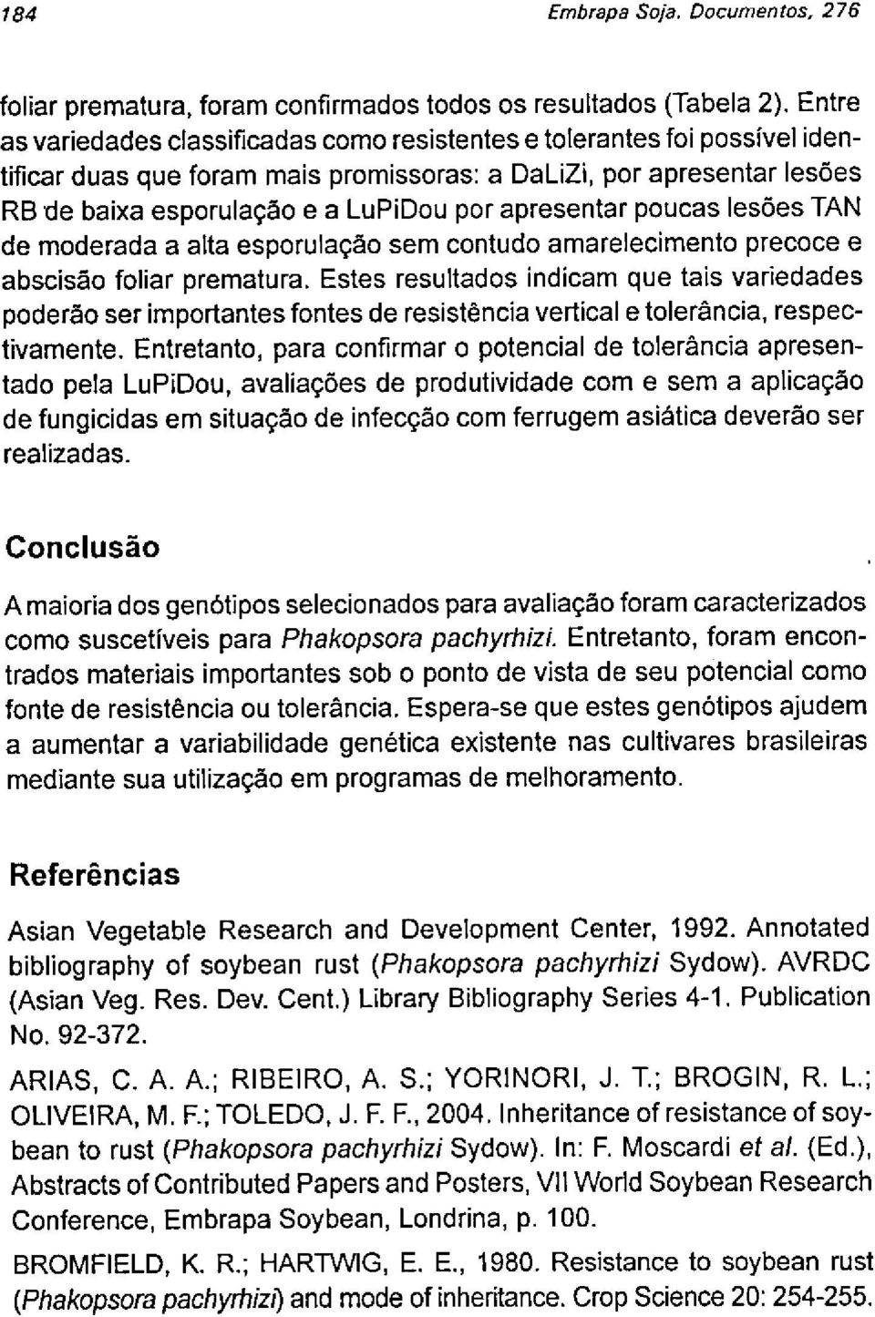 lesões TAN de mderada a alta esprulaçã sem cntud amareleciment precce e abscisã fliar prematura.